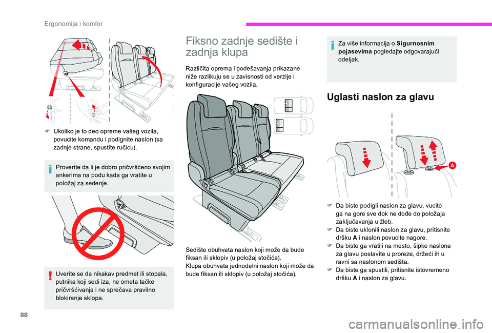 CITROEN JUMPER SPACETOURER 2018  Priručnik (in Serbian) 88
F Ukoliko je to deo opreme vašeg vozila, povucite komandu i podignite naslon (sa 
zadnje strane, spustite ručicu).
Proverite da li je dobro pričvršćeno svojim 
ankerima na podu kada ga vratite