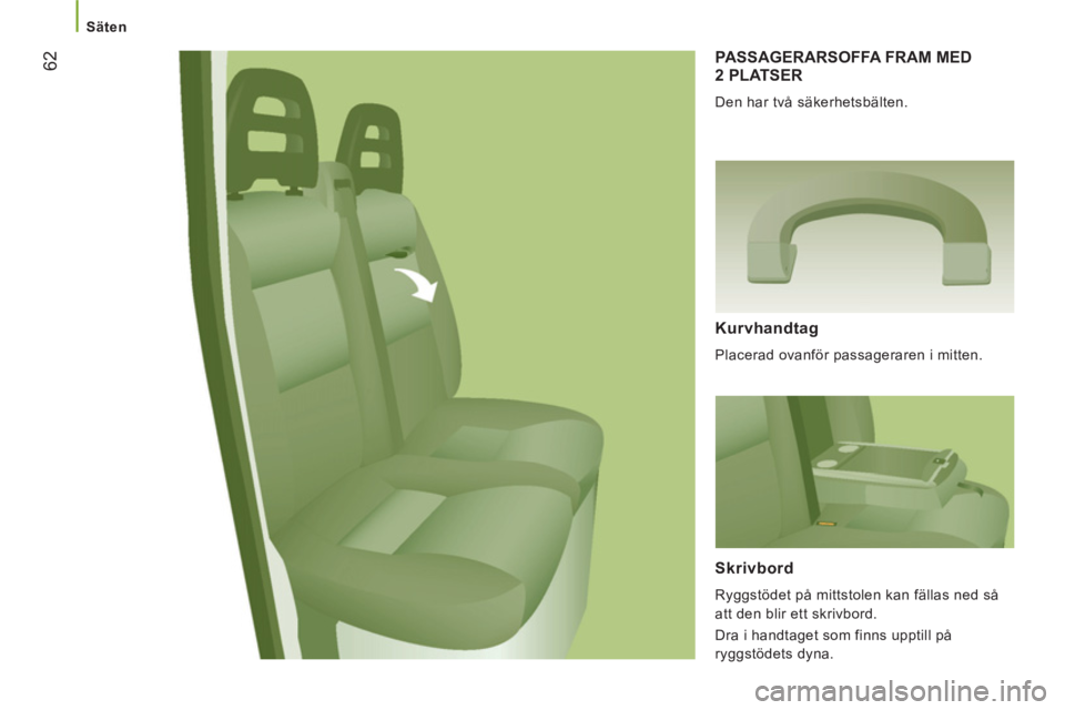 CITROEN JUMPER 2012 InstruktionsbÖcker (in Swedish)
Säten
62
PASSAGERARSOFFA FRAM MED
2 PLATSER
Den har två säkerhetsbälten.
Kurvhandtag
Placerad ovanför passageraren i mitten.
Skrivbord
Ryggstödet på mittstolen kan fäll CITROEN JUMPER 2012 InstruktionsbÖcker (in Swedish)
Säten
62
PASSAGERARSOFFA FRAM MED
2 PLATSER
Den har två säkerhetsbälten.
Kurvhandtag
Placerad ovanför passageraren i mitten.
Skrivbord
Ryggstödet på mittstolen kan fäll
