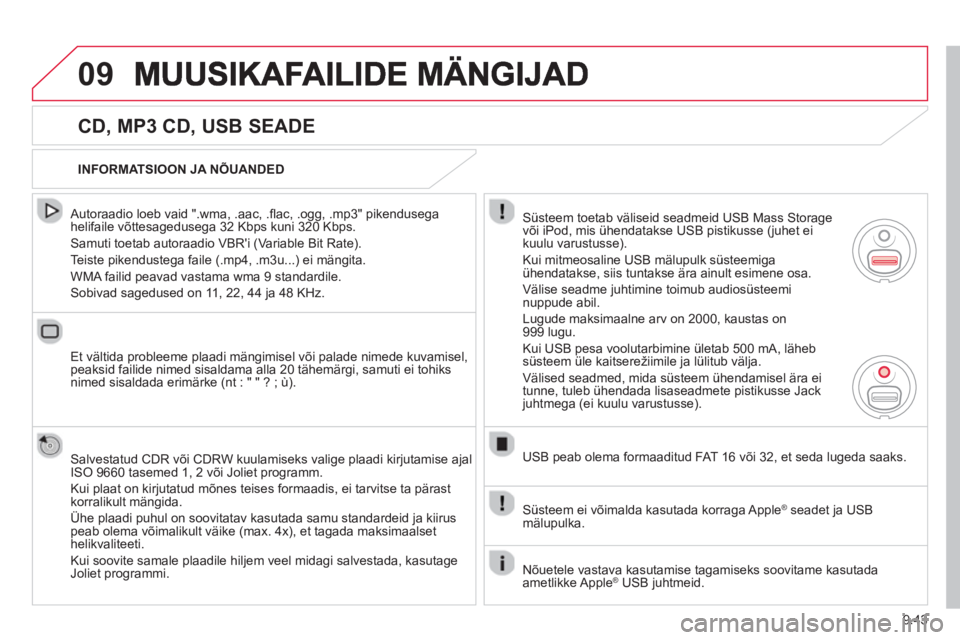 CITROEN BERLINGO ELECTRIC 2015  Kasutusjuhend (in Estonian) 9.43
09
   
CD, MP3 CD, USB SEADE 
 
 Autoraadio loeb vaid ".wma, .aac, .ﬂ ac, .ogg, .mp3" pikendusega helifaile võttesagedusega 32 Kbps kuni 320 Kbps. 
 
Samuti toetab autoraadio VBRi (Variable B