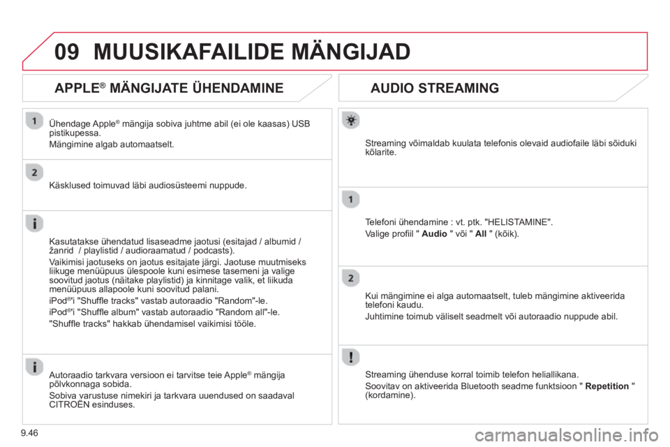 CITROEN BERLINGO ELECTRIC 2015  Kasutusjuhend (in Estonian) 9.46
09
AUDIO STREAMING 
Streaming võimaldab kuulata telefonis olevaid audiofaile läbi sõidukikõlarite.
Te l e
foni ühendamine : vt. ptk. "HELISTAMINE".
Valige pro
ﬁ il " Audio 
 " või " All 
