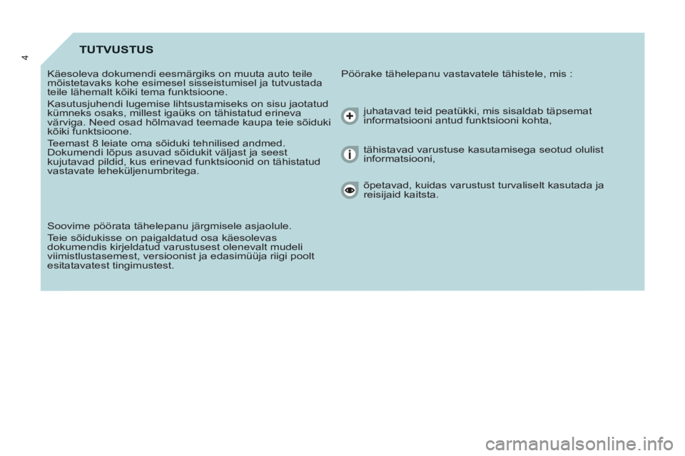 CITROEN BERLINGO ELECTRIC 2015 Kasutusjuhend (in Estonian) 4TUTVUSTUS
Pöörake tähelepanu vastavatele tähistele, mis :
Käesoleva dokumendi eesmärgiks on muuta auto teile
mõistetavaks kohe esimesel sisseistumisel ja tutvustada
teile lähemalt kõ CITROEN BERLINGO ELECTRIC 2015 Kasutusjuhend (in Estonian) 4TUTVUSTUS
Pöörake tähelepanu vastavatele tähistele, mis :
Käesoleva dokumendi eesmärgiks on muuta auto teile
mõistetavaks kohe esimesel sisseistumisel ja tutvustada
teile lähemalt kõ