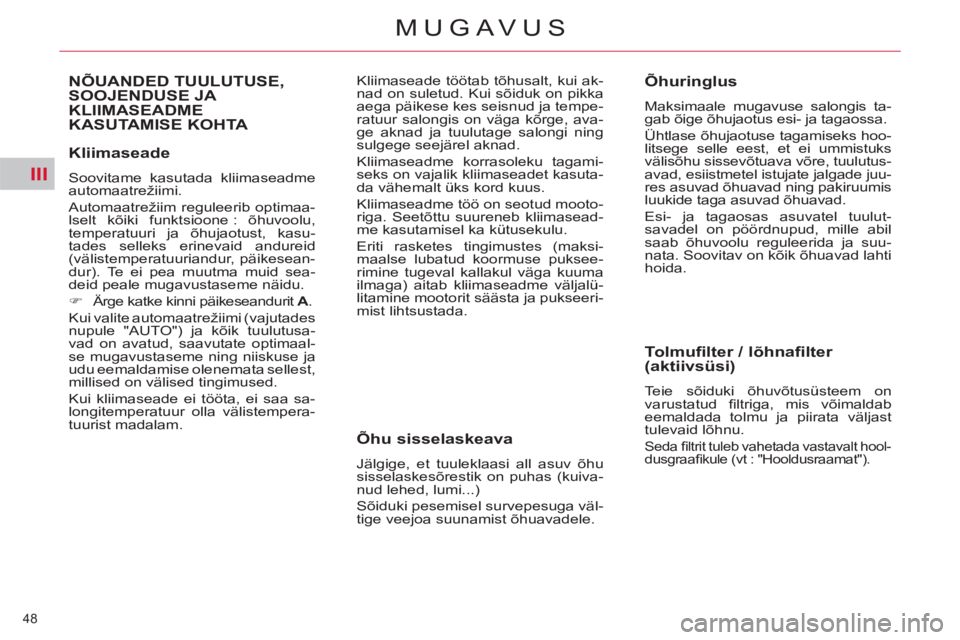 CITROEN C5 2014  Kasutusjuhend (in Estonian) III
48 
MUGAVUS
   
Kliimaseade 
 
Soovitame kasutada kliimaseadme 
automaatrežiimi. 
  Automaatrežiim reguleerib optimaa-
lselt kõiki funktsioone : õhuvoolu, 
temperatuuri ja õhujaotust, kasu-
t