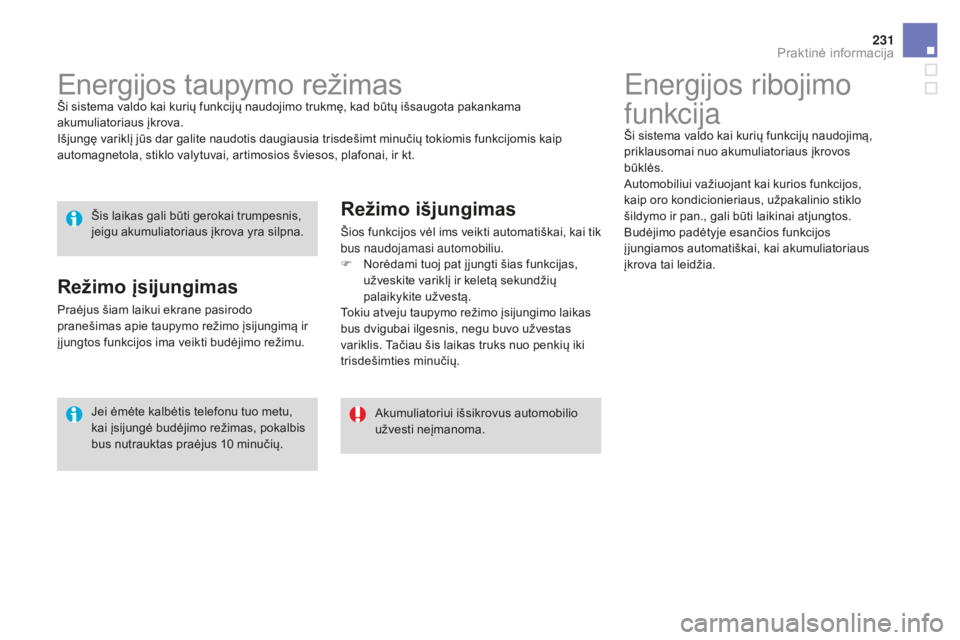 CITROEN DS3 2017 Eksploatavimo vadovas (in Lithuanian) 231
DS3_lt_Chap08_info-pratiques_ed02-2015
Energijos ribojimo
funkcija
Ši sistema valdo kai kurių funkcijų naudojimą,
priklausomai nuo akumuliatoriaus įkrovos
būklės.
Automobiliui važiuojan CITROEN DS3 2017 Eksploatavimo vadovas (in Lithuanian) 231
DS3_lt_Chap08_info-pratiques_ed02-2015
Energijos ribojimo
funkcija
Ši sistema valdo kai kurių funkcijų naudojimą,
priklausomai nuo akumuliatoriaus įkrovos
būklės.
Automobiliui važiuojan