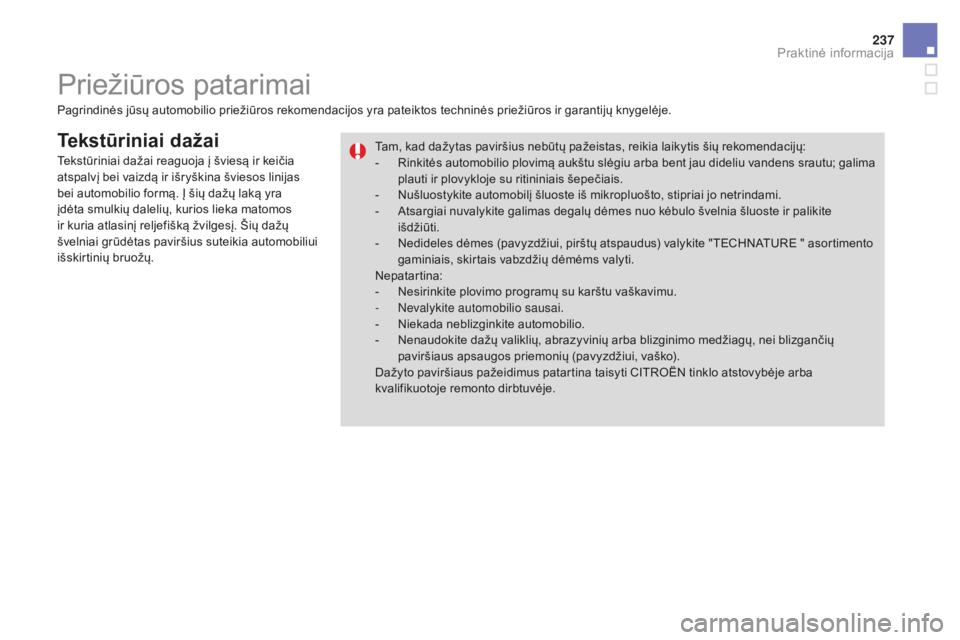 CITROEN DS3 2017 Eksploatavimo vadovas (in Lithuanian) 237
DS3_lt_Chap08_info-pratiques_ed02-2015
Tekstūriniai dažai
Pagrindinės jūsų automobilio priežiūros rekomendacijos yra pateiktos techninės priežiūros ir garantijų knygelėje.Tam, kad daž CITROEN DS3 2017 Eksploatavimo vadovas (in Lithuanian) 237
DS3_lt_Chap08_info-pratiques_ed02-2015
Tekstūriniai dažai
Pagrindinės jūsų automobilio priežiūros rekomendacijos yra pateiktos techninės priežiūros ir garantijų knygelėje.Tam, kad daž
