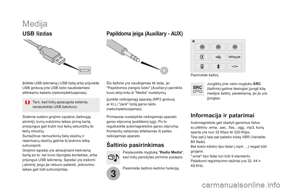 CITROEN DS3 2017 Eksploatavimo vadovas (in Lithuanian) 3
Medija
USB lizdasŠaltinio pasirinkimas
Pasirinkite šaltinio keitimo funkciją. Paspauskite mygtuką "Radio Media",
kad būtų parodytas pirminis puslapis.
Papildoma įeiga (Auxiliary - AU CITROEN DS3 2017 Eksploatavimo vadovas (in Lithuanian) 3
Medija
USB lizdasŠaltinio pasirinkimas
Pasirinkite šaltinio keitimo funkciją. Paspauskite mygtuką "Radio Media",
kad būtų parodytas pirminis puslapis.
Papildoma įeiga (Auxiliary - AU