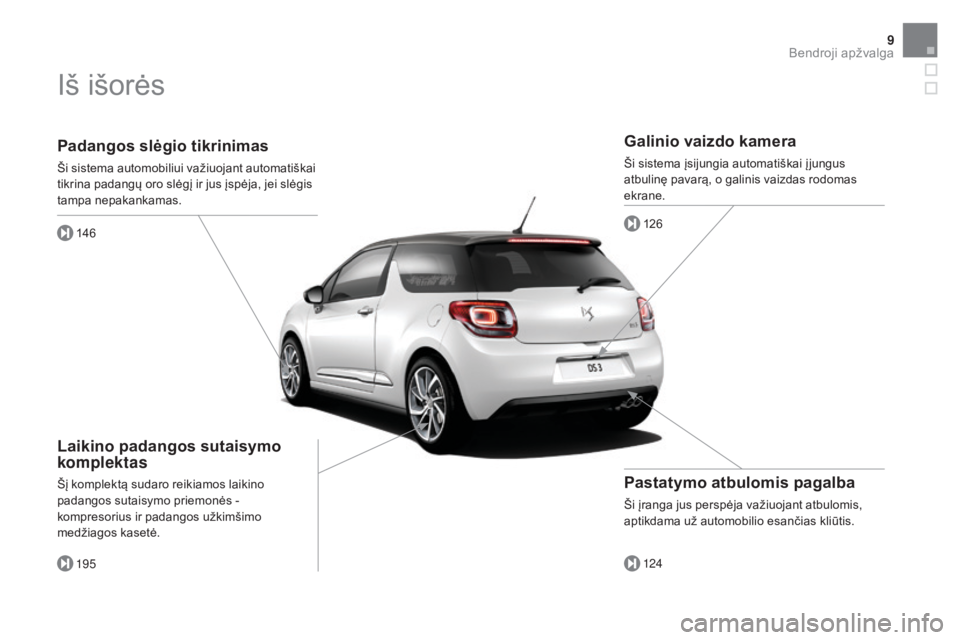 CITROEN DS3 2016 Eksploatavimo vadovas (in Lithuanian) 9
DS3_lt_Chap00b_vue-ensemble_ed01-2015
Padangos slėgio tikrinimas
Ši sistema automobiliui važiuojant automatiškai
tikrina padangų oro slėgį ir jus įspėja, jei slėgis
tampa nepakankamas.14 CITROEN DS3 2016 Eksploatavimo vadovas (in Lithuanian) 9
DS3_lt_Chap00b_vue-ensemble_ed01-2015
Padangos slėgio tikrinimas
Ši sistema automobiliui važiuojant automatiškai
tikrina padangų oro slėgį ir jus įspėja, jei slėgis
tampa nepakankamas.14