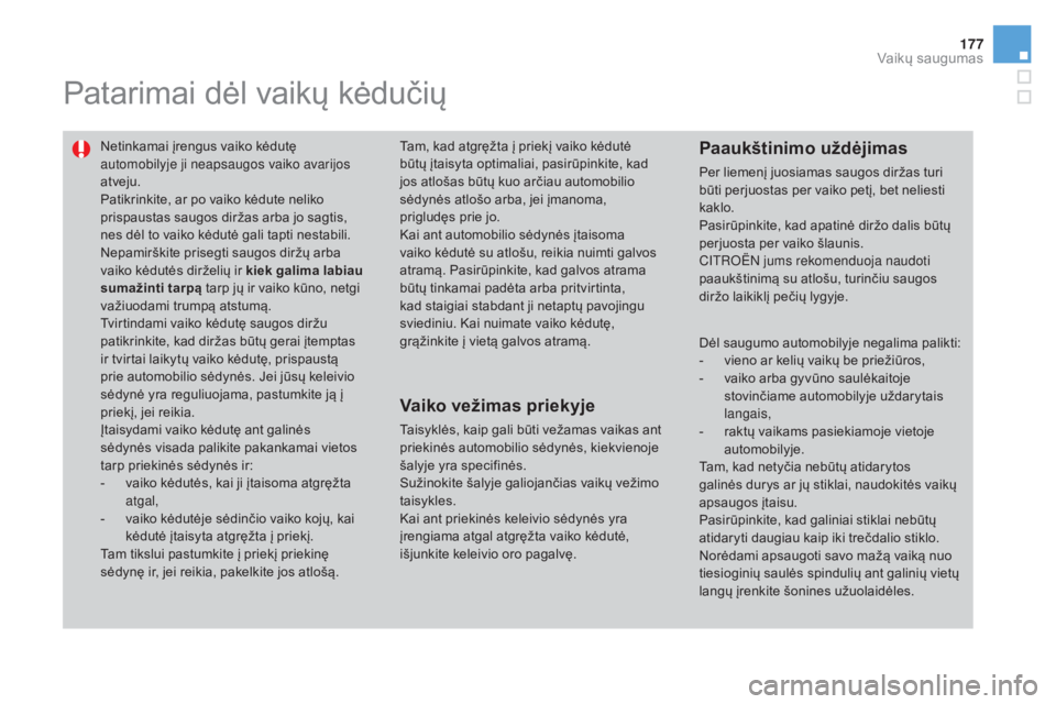 CITROEN DS3 2016 Eksploatavimo vadovas (in Lithuanian) 177
DS3_lt_Chap07_securite-enfants_ed01-2015
Patarimai dėl vaikų kėdučių
Netinkamai įrengus vaiko kėdutę
automobilyje ji neapsaugos vaiko avarijos
atveju.
Patikrinkite, ar po vaiko kėdute n CITROEN DS3 2016 Eksploatavimo vadovas (in Lithuanian) 177
DS3_lt_Chap07_securite-enfants_ed01-2015
Patarimai dėl vaikų kėdučių
Netinkamai įrengus vaiko kėdutę
automobilyje ji neapsaugos vaiko avarijos
atveju.
Patikrinkite, ar po vaiko kėdute n