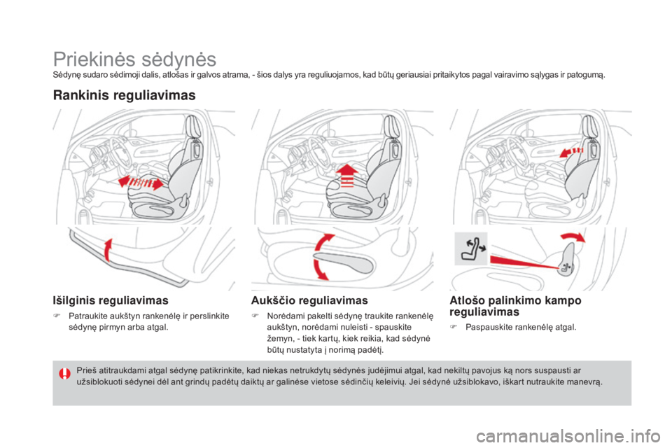 CITROEN DS3 2016  Eksploatavimo vadovas (in Lithuanian) DS3_lt_Chap03_confort_ed01-2015
Priekinės sėdynėsSėdynę sudaro sėdimoji dalis, atlošas ir galvos atrama, - šios dalys yra reguliuojamos, kad būtų geriausiai pritaikytos pagal vairavimo sąly