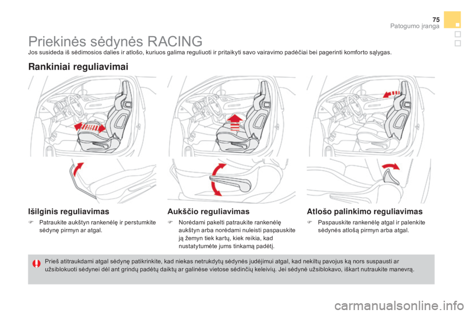 CITROEN DS3 2016  Eksploatavimo vadovas (in Lithuanian) 75
DS3_lt_Chap03_confort_ed01-2015
Priekinės sėdynės RACINGJos susideda iš sėdimosios dalies ir atlošo, kuriuos galima reguliuoti ir pritaikyti savo vairavimo padėčiai bei pagerinti komforto s