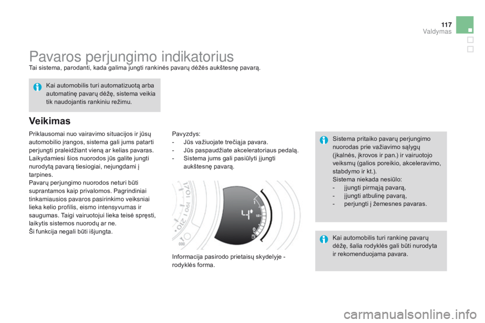 CITROEN DS3 2015 Eksploatavimo vadovas (in Lithuanian) 11 7
DS3_lt_Chap06_conduite_ed01-2014
pavaros perjungimo indikatoriusTai sistema, parodanti, kada galima jungti rankinės pavarų dėžės aukštesnę pavarą.
Veikimas
Pavyzdys:
- J ūs važiuojate t CITROEN DS3 2015 Eksploatavimo vadovas (in Lithuanian) 11 7
DS3_lt_Chap06_conduite_ed01-2014
pavaros perjungimo indikatoriusTai sistema, parodanti, kada galima jungti rankinės pavarų dėžės aukštesnę pavarą.
Veikimas
Pavyzdys:
- J ūs važiuojate t