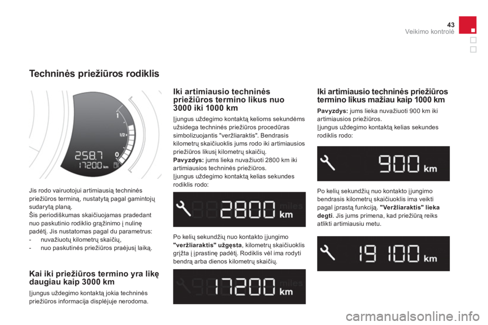 CITROEN DS3 2014 Eksploatavimo vadovas (in Lithuanian) 43Veikimo kontrolė
Jis rodo vairuotojui artimiausią techninėspriežiūros terminą, nustatytą pagal gamintojų sudarytą planą.
Šis periodiškumas skaičiuojamas pradedant nuo paskutinio rod CITROEN DS3 2014 Eksploatavimo vadovas (in Lithuanian) 43Veikimo kontrolė
Jis rodo vairuotojui artimiausią techninėspriežiūros terminą, nustatytą pagal gamintojų sudarytą planą.
Šis periodiškumas skaičiuojamas pradedant nuo paskutinio rod