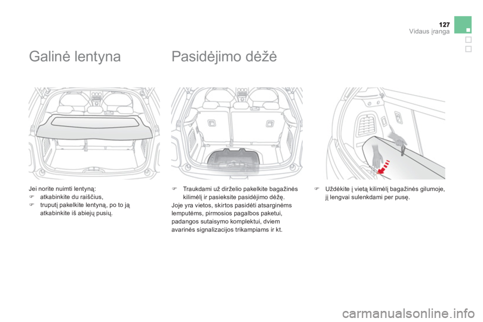 CITROEN DS3 2013  Eksploatavimo vadovas (in Lithuanian) Vidaus įranga
 
 
Jei norite nuimti lentyną: �)atkabinkite du raiščius, �)truputį pakelkite lentyną, po to ją atkabinkite i