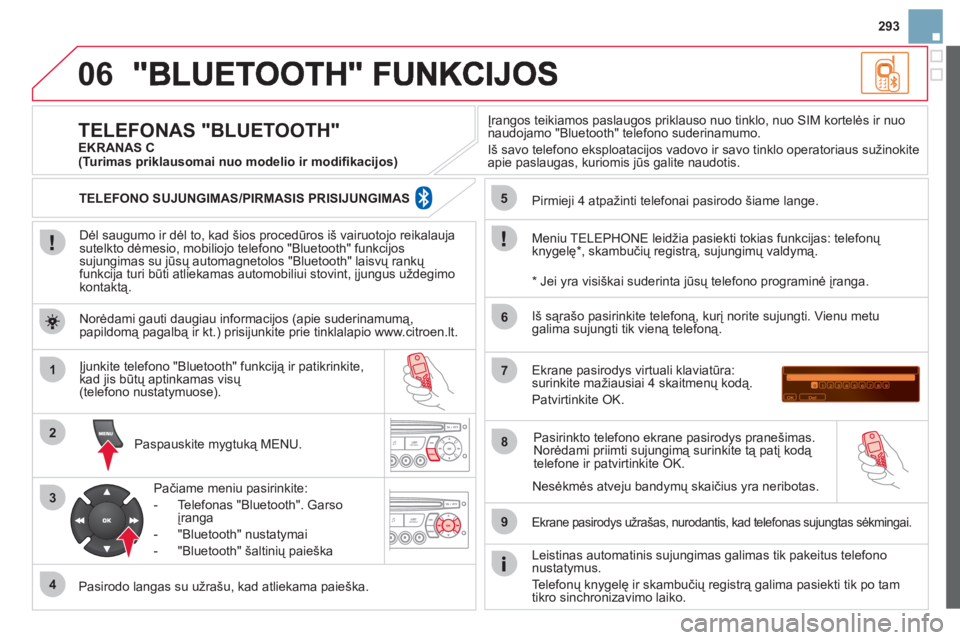 CITROEN DS3 2013 Eksploatavimo vadovas (in Lithuanian) 293
06
1
2
3
4
5
6
7
8
9
MENU
OK
Dėl saugumo ir dėl to, kad šios procedūros iš vairuotojo reikalaujasutelkto dėmesio, mobiliojo telefono "Bluetooth" funkcijos sujungimas su jūsų automagnet CITROEN DS3 2013 Eksploatavimo vadovas (in Lithuanian) 293
06
1
2
3
4
5
6
7
8
9
MENU
OK
Dėl saugumo ir dėl to, kad šios procedūros iš vairuotojo reikalaujasutelkto dėmesio, mobiliojo telefono "Bluetooth" funkcijos sujungimas su jūsų automagnet