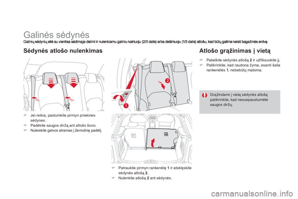 CITROEN DS3 2013  Eksploatavimo vadovas (in Lithuanian)    
 
 
 
 
 
 
 
 
 
 
Galinės sėdynės 
�)Jei reikia, pastumkite pirmyn priekines 
sėdynes.�)Padėkite saugos diržą ant atlošo šono. �)Nuleiskite galvos atramas į žemutinę padėtį. 
Sėdy