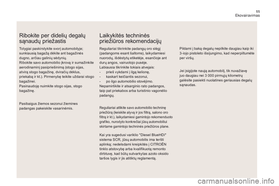 CITROEN DS4 2017  Eksploatavimo vadovas (in Lithuanian) 11
DS4_lt_Chap00c_eco-conduite_ed01-2016
Ribokite per didelių degalų 
sąnaudų priežastis
Tolygiai paskirstykite svorį automobilyje; 
sunkiausią bagažą dėkite ant bagažinės 
dugno, arčiau 