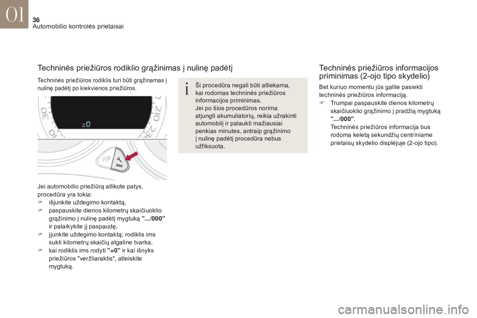 CITROEN DS4 2017 Eksploatavimo vadovas (in Lithuanian) 36
DS4_lt _Chap01_instruments- de-bord_ed01-2016
Jei automobilio priežiūrą atlikote patys,
procedūra yra tokia:
F
i
šjunkite uždegimo kontaktą,
F
pa
spauskite dienos kilometrų skaičiuok CITROEN DS4 2017 Eksploatavimo vadovas (in Lithuanian) 36
DS4_lt _Chap01_instruments- de-bord_ed01-2016
Jei automobilio priežiūrą atlikote patys,
procedūra yra tokia:
F
i
šjunkite uždegimo kontaktą,
F
pa
spauskite dienos kilometrų skaičiuok