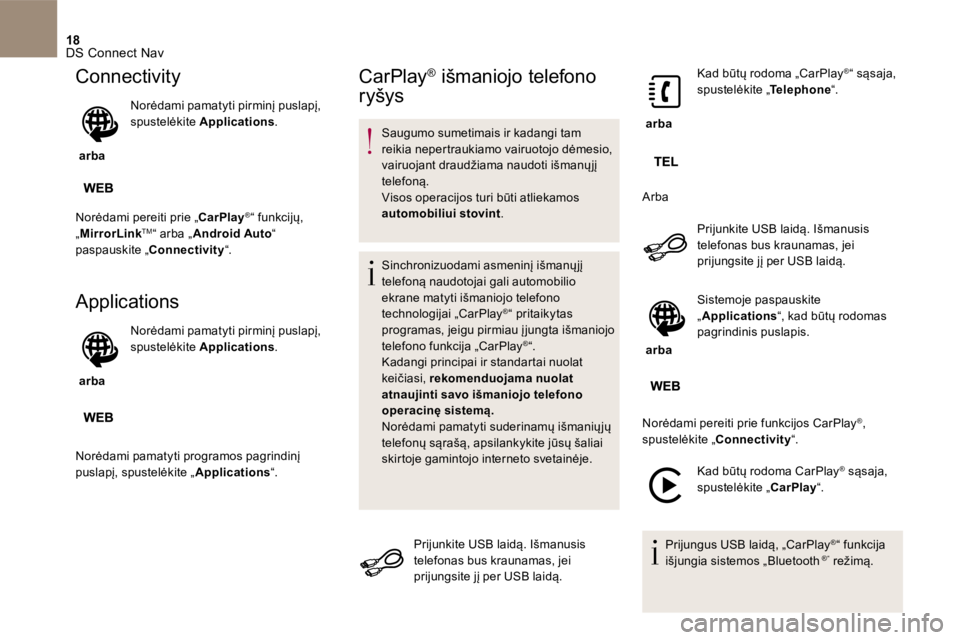 CITROEN DS4 2017 Eksploatavimo vadovas (in Lithuanian) 18 DS Connect Nav
Connectivity
arba
Norėdami pamatyti pirminį puslapį, spustelėkite Applications .
Norėdami pereiti prie „ CarPlay ® “ funkcijų,
„ MirrorLink TM “ CITROEN DS4 2017 Eksploatavimo vadovas (in Lithuanian) 18 DS Connect Nav
Connectivity
arba
Norėdami pamatyti pirminį puslapį, spustelėkite Applications .
Norėdami pereiti prie „ CarPlay ® “ funkcijų,
„ MirrorLink TM “