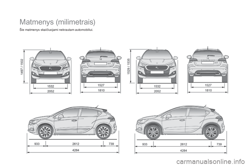 CITROEN DS4 2016  Eksploatavimo vadovas (in Lithuanian) DS4_lt_Chap11_caracteristiques_ed03-2015
Matmenys (milimetrais)
Šie matmenys skaičiuojami nekrautam automobiliui. 