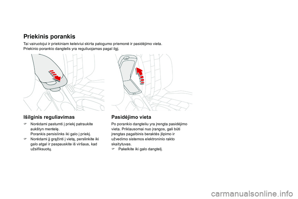 CITROEN DS4 2015 Eksploatavimo vadovas (in Lithuanian) DS4_lt_Chap04_amenagement_ed02-2015
Priekinis porankis
Tai vairuotojui ir priekiniam keleiviui skirta patogumo priemonė ir pasidėjimo vieta.
Priekinio porankio dangtelis yra reguliuojamas pagal ilg CITROEN DS4 2015 Eksploatavimo vadovas (in Lithuanian) DS4_lt_Chap04_amenagement_ed02-2015
Priekinis porankis
Tai vairuotojui ir priekiniam keleiviui skirta patogumo priemonė ir pasidėjimo vieta.
Priekinio porankio dangtelis yra reguliuojamas pagal ilg