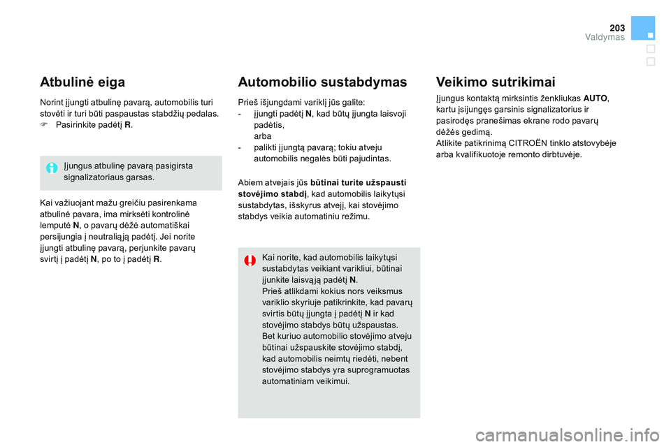CITROEN DS4 2015 Eksploatavimo vadovas (in Lithuanian) 203
DS4_lt_Chap08_conduite_ed02-2015
Automobilio sustabdymas Veikimo sutrikimai
Įjungus kontaktą mirksintis ženkliukas AUTO,
kartu įsijungęs garsinis signalizatorius ir
pasirodęs pranešimas e CITROEN DS4 2015 Eksploatavimo vadovas (in Lithuanian) 203
DS4_lt_Chap08_conduite_ed02-2015
Automobilio sustabdymas Veikimo sutrikimai
Įjungus kontaktą mirksintis ženkliukas AUTO,
kartu įsijungęs garsinis signalizatorius ir
pasirodęs pranešimas e