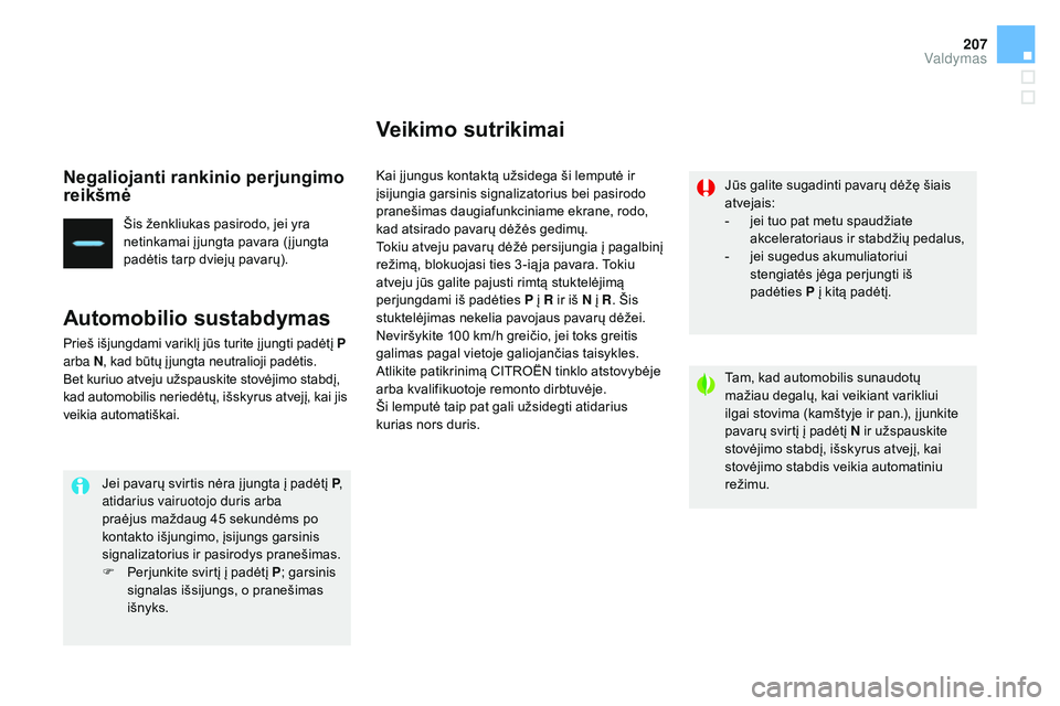 CITROEN DS4 2015 Eksploatavimo vadovas (in Lithuanian) 207
DS4_lt_Chap08_conduite_ed02-2015
Negaliojanti rankinio perjungimo
reikšmė
Šis ženkliukas pasirodo, jei yra
netinkamai įjungta pavara (įjungta
padėtis tarp dviejų pavarų).
Automobilio s CITROEN DS4 2015 Eksploatavimo vadovas (in Lithuanian) 207
DS4_lt_Chap08_conduite_ed02-2015
Negaliojanti rankinio perjungimo
reikšmė
Šis ženkliukas pasirodo, jei yra
netinkamai įjungta pavara (įjungta
padėtis tarp dviejų pavarų).
Automobilio s