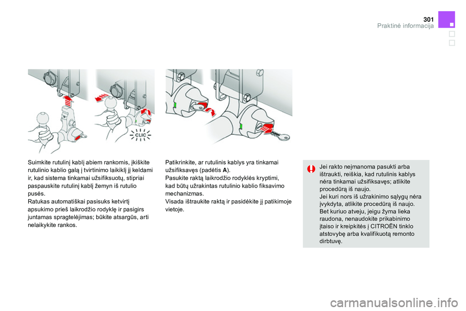 CITROEN DS4 2015 Eksploatavimo vadovas (in Lithuanian) 301
DS4_lt_Chap10_info-pratiques_ed02-2015
Jei rakto neįmanoma pasukti arba
ištraukti, reiškia, kad rutulinis kablys
nėra tinkamai užsifiksavęs; atlikite
procedūrą iš naujo.
Jei kuri nors CITROEN DS4 2015 Eksploatavimo vadovas (in Lithuanian) 301
DS4_lt_Chap10_info-pratiques_ed02-2015
Jei rakto neįmanoma pasukti arba
ištraukti, reiškia, kad rutulinis kablys
nėra tinkamai užsifiksavęs; atlikite
procedūrą iš naujo.
Jei kuri nors