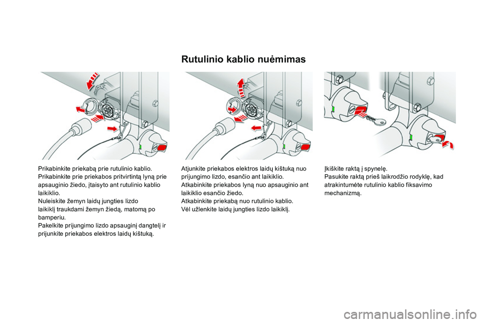 CITROEN DS4 2015 Eksploatavimo vadovas (in Lithuanian) DS4_lt_Chap10_info-pratiques_ed02-2015
Prikabinkite priekabą prie rutulinio kablio.
Prikabinkite prie priekabos pritvirtintą lyną prie
apsauginio žiedo, įtaisyto ant rutulinio kablio
laikiklio. CITROEN DS4 2015 Eksploatavimo vadovas (in Lithuanian) DS4_lt_Chap10_info-pratiques_ed02-2015
Prikabinkite priekabą prie rutulinio kablio.
Prikabinkite prie priekabos pritvirtintą lyną prie
apsauginio žiedo, įtaisyto ant rutulinio kablio
laikiklio.