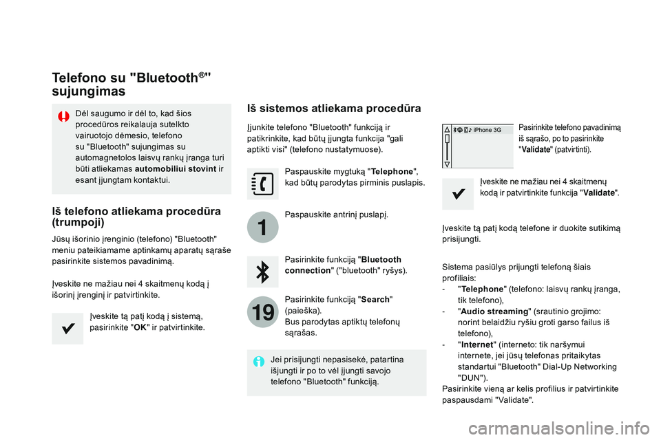 CITROEN DS4 2015  Eksploatavimo vadovas (in Lithuanian) 1
19
DS4_lt_Chap12c_SMEGplus_ed02-2015
Telefono su "Bluetooth®" 
sujungimas
Dėl saugumo ir dėl to, kad šios 
procedūros reikalauja sutelkto 
vairuotojo dėmesio, telefono 
su "Bluetoo CITROEN DS4 2015  Eksploatavimo vadovas (in Lithuanian) 1
19
DS4_lt_Chap12c_SMEGplus_ed02-2015
Telefono su "Bluetooth®" 
sujungimas
Dėl saugumo ir dėl to, kad šios 
procedūros reikalauja sutelkto 
vairuotojo dėmesio, telefono 
su "Bluetoo