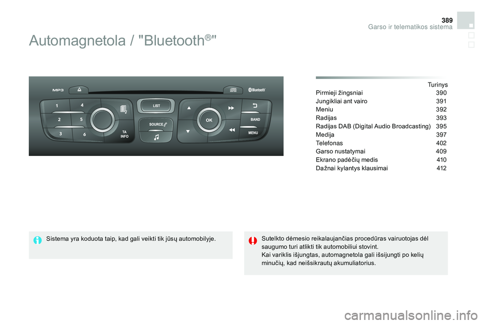 CITROEN DS4 2015  Eksploatavimo vadovas (in Lithuanian) 389
DS4_lt_Chap12d_RD5_ed02-2015
Automagnetola / "Bluetooth®"
Tu r i n y s
Pirmieji žingsniai 3 90
Jungikliai ant vairo
 
3
 91
Meniu
 
3
 92
Radijas
 3

93
Radijas DAB (Digital Audio Broadc