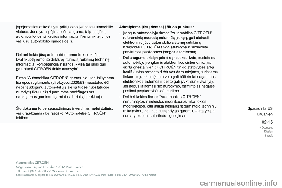 CITROEN DS4 2015  Eksploatavimo vadovas (in Lithuanian) 4DconceptDiadeisInterak
02-15
DS4_lt_Chap14_couv-fin_ed02-2015
Šio dokumento perspausdinimas ir vertimas, netgi dalinis, 
yra draudžiamas be raštiško "Automobiles CITROËN" 
leidimo. Atkre