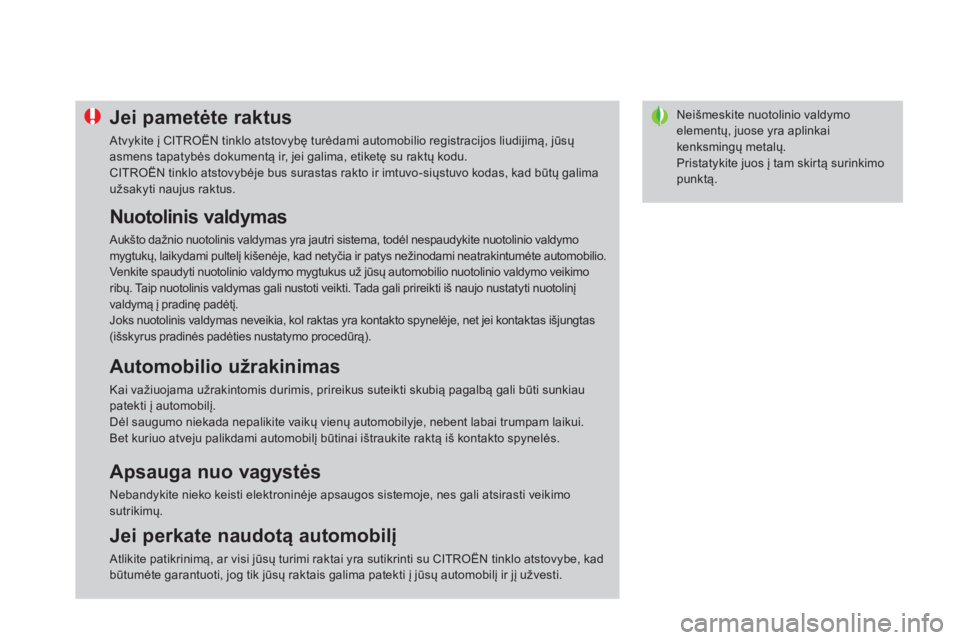 CITROEN DS4 2014  Eksploatavimo vadovas (in Lithuanian)    
 
 
 
 
 
 
 
Neišmeskite nuotolinio valdymo 
elementų, juose yra aplinkai 
kenksmingų metalų. 
  Pristatykite juos į tam skirtą surinkimo 
punktą.  
 
 
 
 
 
 
 
 
 
 
 
 
 
 
Jei pametė
