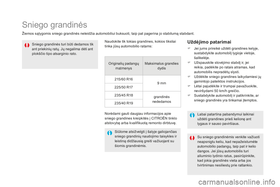 CITROEN DS5 2016 Eksploatavimo vadovas (in Lithuanian) DS5_lt_Chap08_info-pratiques_ed02-2015
Sniego grandinės
Žiemos sąlygomis sniego grandinės neleidžia automobiliui buksuoti, taip pat pagerina jo stabilumą stabdant.Sniego grandinės turi būti de CITROEN DS5 2016 Eksploatavimo vadovas (in Lithuanian) DS5_lt_Chap08_info-pratiques_ed02-2015
Sniego grandinės
Žiemos sąlygomis sniego grandinės neleidžia automobiliui buksuoti, taip pat pagerina jo stabilumą stabdant.Sniego grandinės turi būti de