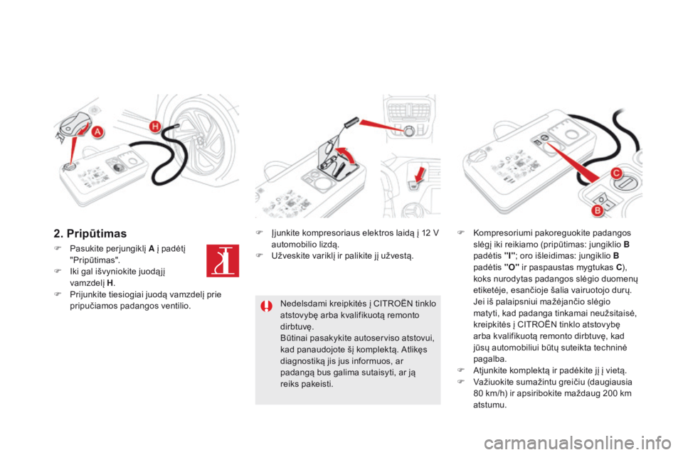 CITROEN DS5 2015 Eksploatavimo vadovas (in Lithuanian) DS5_lt_Chap08_info-pratiques_ed01-2015
F Pasukite perjungiklį A į padėtį "Pripūtimas".
F
I
ki gal išvyniokite juodą jį
vamzdelį H.
F
P
rijunkite tiesiogiai juodą vamzdelį pr CITROEN DS5 2015 Eksploatavimo vadovas (in Lithuanian) DS5_lt_Chap08_info-pratiques_ed01-2015
F Pasukite perjungiklį A į padėtį "Pripūtimas".
F
I
ki gal išvyniokite juodą jį
vamzdelį H.
F
P
rijunkite tiesiogiai juodą vamzdelį pr