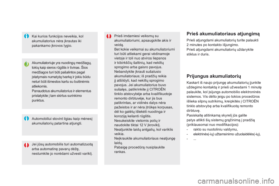 CITROEN DS5 2015 Eksploatavimo vadovas (in Lithuanian) DS5_lt_Chap08_info-pratiques_ed01-2015
Akumuliatoriuje yra nuodingų medžiagų,
tokių kaip sieros rūgštis ir švinas. Šios
medžiagos turi būti pašalintos pagal
įstatymais numatytą tvarką CITROEN DS5 2015 Eksploatavimo vadovas (in Lithuanian) DS5_lt_Chap08_info-pratiques_ed01-2015
Akumuliatoriuje yra nuodingų medžiagų,
tokių kaip sieros rūgštis ir švinas. Šios
medžiagos turi būti pašalintos pagal
įstatymais numatytą tvarką
