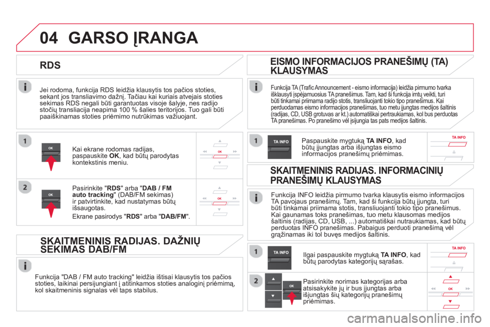 CITROEN DS5 2013 Eksploatavimo vadovas (in Lithuanian) 04
Jei rodoma, funkcija RDS leidžia klausytis tos pačios stoties,sekant jos transliavimo dažnį. Tačiau kai kuriais atvejais stotiessekimas RDS negali būti garantuotas visoje šalyje, nes rad CITROEN DS5 2013 Eksploatavimo vadovas (in Lithuanian) 04
Jei rodoma, funkcija RDS leidžia klausytis tos pačios stoties,sekant jos transliavimo dažnį. Tačiau kai kuriais atvejais stotiessekimas RDS negali būti garantuotas visoje šalyje, nes rad