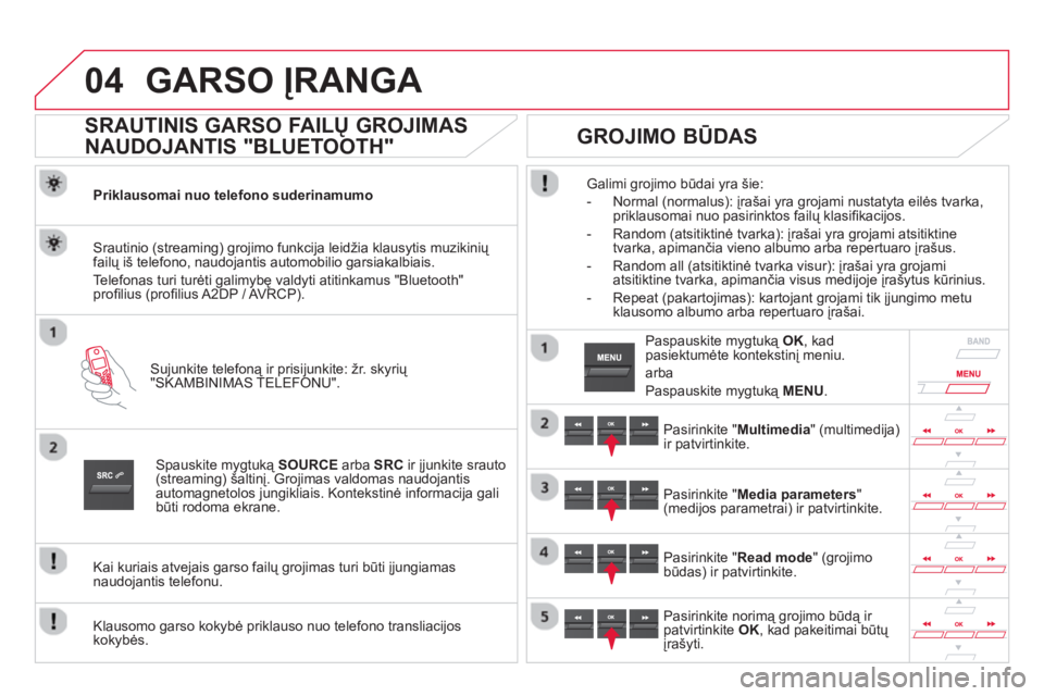 CITROEN DS5 2013 Eksploatavimo vadovas (in Lithuanian) 04GARSO ĮRANGA
SRAUTINIS GARSO FAILŲ GROJIMAS
NAUDOJANTIS "BLUETOOTH"
Priklausomai nuo telefono suderinamumo
Sujunkite telefoną ir prisijunkite: žr. skyrių
"SKAMBINIMAS TELEFO CITROEN DS5 2013 Eksploatavimo vadovas (in Lithuanian) 04GARSO ĮRANGA
SRAUTINIS GARSO FAILŲ GROJIMAS
NAUDOJANTIS "BLUETOOTH"
Priklausomai nuo telefono suderinamumo
Sujunkite telefoną ir prisijunkite: žr. skyrių
"SKAMBINIMAS TELEFO