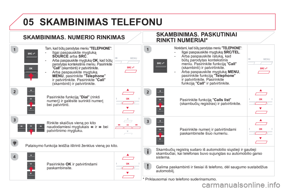 CITROEN DS5 2013 Eksploatavimo vadovas (in Lithuanian)
05SKAMBINIMAS TELEFONU
Tam, kad būtų parodytas meniu "TELEPHONE
":- Ilgai paspauskite mygtuką
SOURCE
arba SRC.-Arba paspauskite mygtuką OK, kad būtų Kparodytas kontekstinis meniu. Pas CITROEN DS5 2013 Eksploatavimo vadovas (in Lithuanian)
05SKAMBINIMAS TELEFONU
Tam, kad būtų parodytas meniu "TELEPHONE
":- Ilgai paspauskite mygtuką
SOURCE
arba SRC.-Arba paspauskite mygtuką OK, kad būtų Kparodytas kontekstinis meniu. Pas