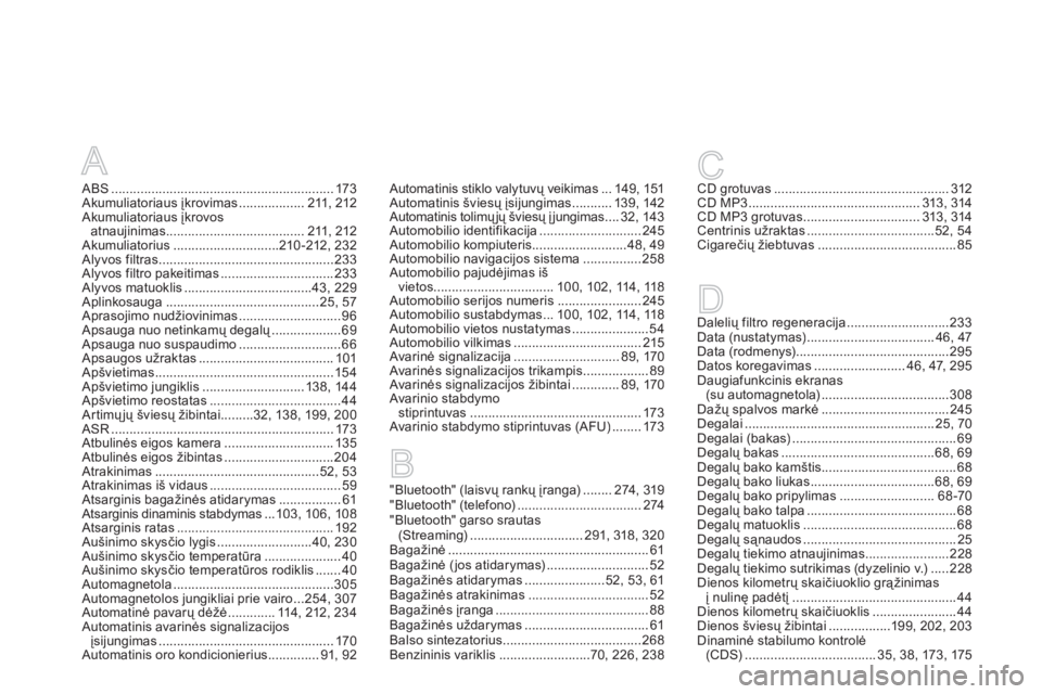 CITROEN DS5 2013 Eksploatavimo vadovas (in Lithuanian) A
ABS.............................................................173Akumuliatoriaus įkrovimas..................211,212Akumuliatoriaus įkrovos
atnaujinimas......................................211,2 CITROEN DS5 2013 Eksploatavimo vadovas (in Lithuanian) A
ABS.............................................................173Akumuliatoriaus įkrovimas..................211,212Akumuliatoriaus įkrovos
atnaujinimas......................................211,2