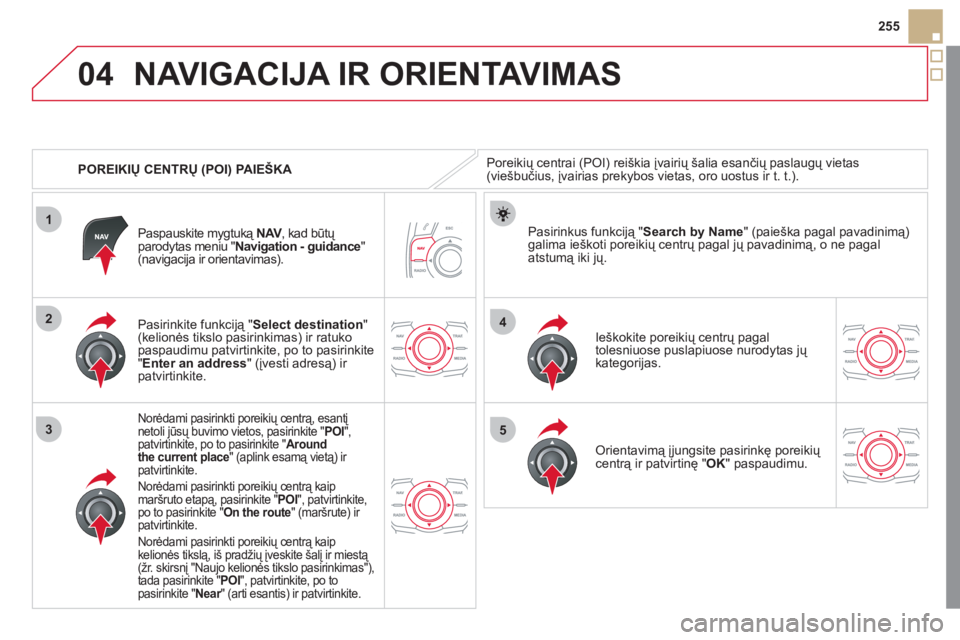 CITROEN DS5 2012 Eksploatavimo vadovas (in Lithuanian) 04
1
3
4
5
2
255
POREIKI
Ų CENTRŲ (POI) PAIE CITROEN DS5 2012 Eksploatavimo vadovas (in Lithuanian) 04
1
3
4
5
2
255
POREIKI
Ų CENTRŲ (POI) PAIE