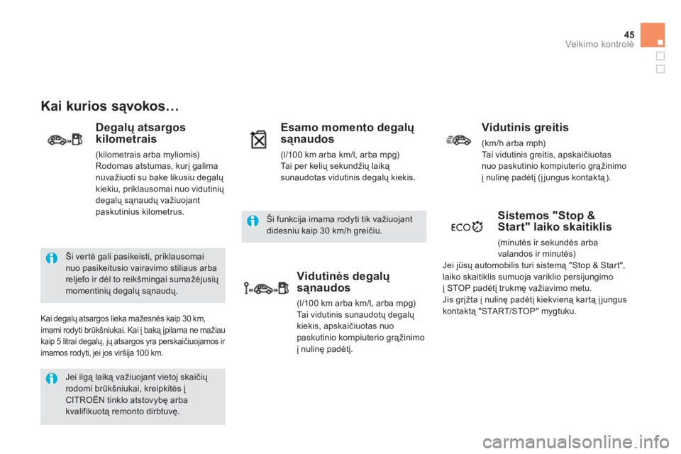 CITROEN DS5 2012  Eksploatavimo vadovas (in Lithuanian) 45
Veikimo kontrolė
 
Jei ilgą laiką važiuojant vietoj skaičių 
rodomi brūkšniukai, kreipkitės į CITRO