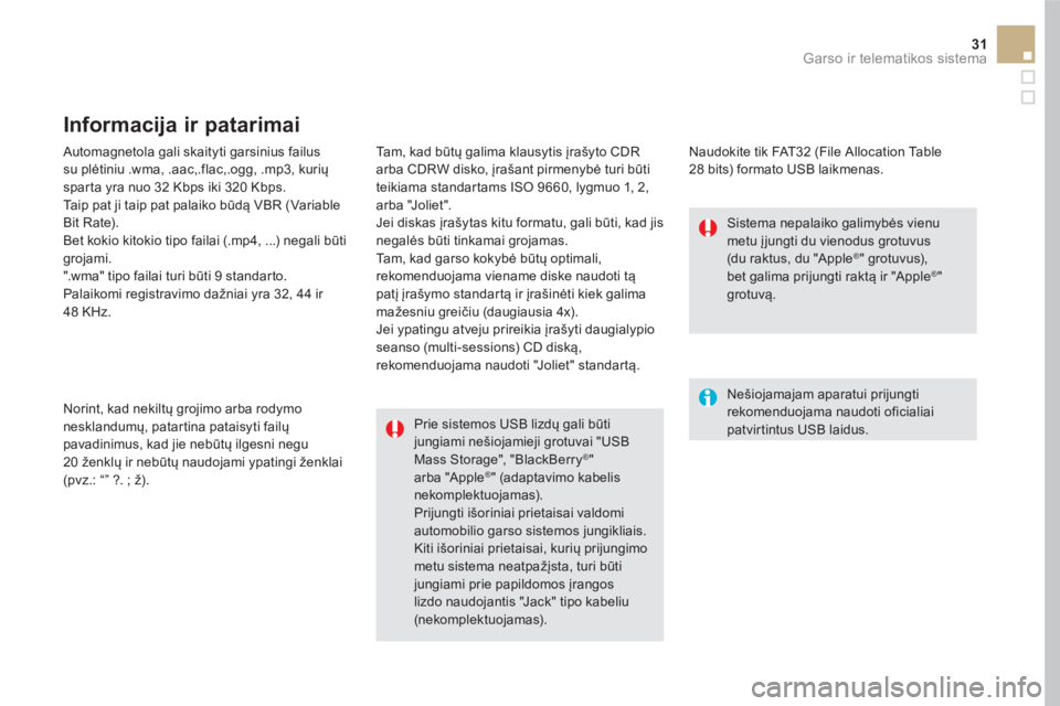 CITROEN DS5 HYBRID 2016 Eksploatavimo vadovas (in Lithuanian) 31 Garso ir telematikos sistema
Automagnetola gali skaityti garsinius failus
su plėtiniu .wma, .aac,.flac,.ogg, .mp3, kurių
sparta yra nuo 32 Kbps iki 320 Kbps.
Taip pat ji taip pat palai CITROEN DS5 HYBRID 2016 Eksploatavimo vadovas (in Lithuanian) 31 Garso ir telematikos sistema
Automagnetola gali skaityti garsinius failus
su plėtiniu .wma, .aac,.flac,.ogg, .mp3, kurių
sparta yra nuo 32 Kbps iki 320 Kbps.
Taip pat ji taip pat palai