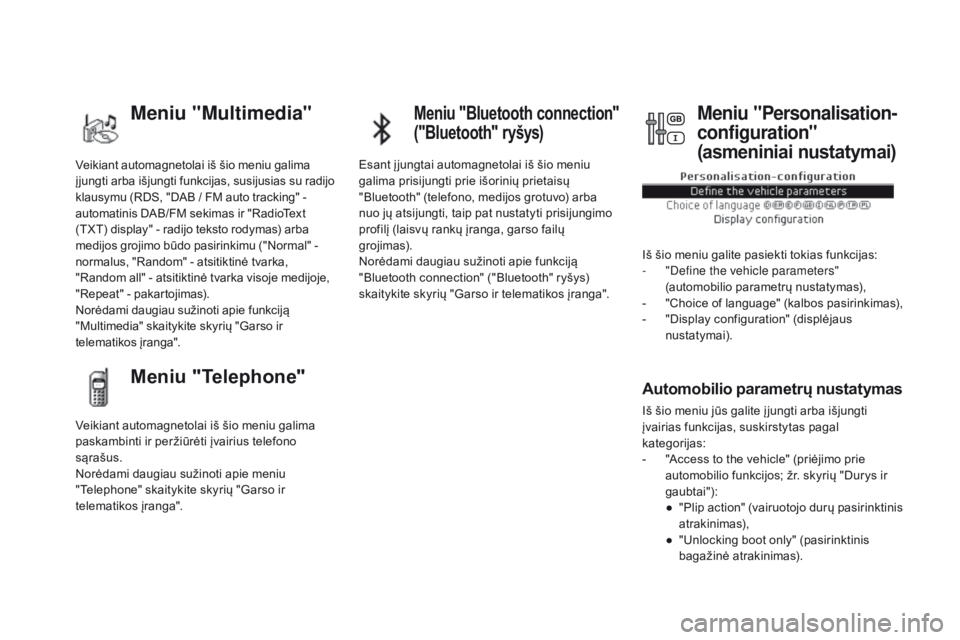 CITROEN DS5 HYBRID 2015  Eksploatavimo vadovas (in Lithuanian) DS5_lt_Chap01_controle-de-marche_ed01-2015
Veikiant automagnetolai iš šio meniu galima 
į jungti arba išjungti funkcijas, susijusias su radijo 
klausymu (RDS, "DAB  /   FM auto tracking"  