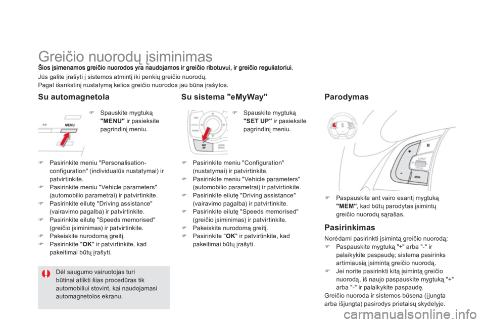 CITROEN DS5 HYBRID 2013  Eksploatavimo vadovas (in Lithuanian)    
 
 
 
 
 
 
 
Greičio nuorodų įsiminimas ųį
�) 
 Spauskite mygtuką "MENU"ir pasieksite
pagrindinį meniu.  Jūs 
galite įrašyti į sistemos atmintį iki penkių greičio nuorodų. 
Pagal i