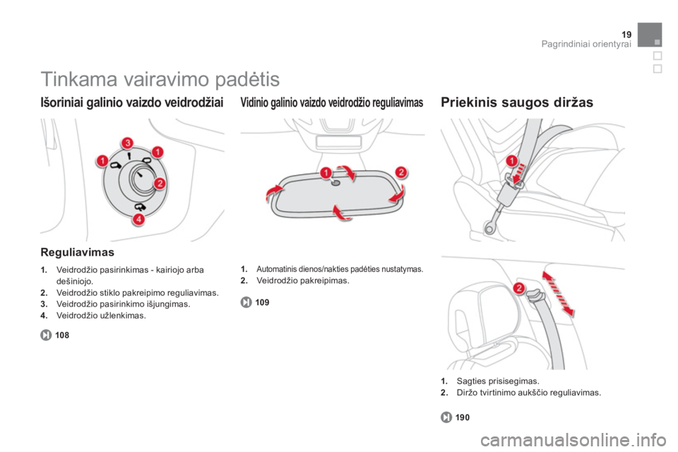CITROEN DS5 HYBRID 2013  Eksploatavimo vadovas (in Lithuanian) 19Pagrindiniai orientyrai
  Tinkama vairavimo padėtis 
 
 
Išoriniai galinio vaizdo veidrodžiai
 
 Reguliavimas 
1. 
  Veidrodžio pasirinkimas - kairiojo arba
dešiniojo.2.Veidrodžio stiklo pakre
