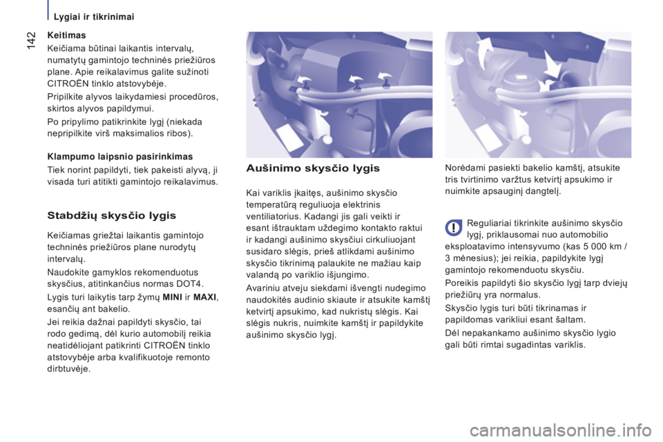 CITROEN JUMPER 2017 Eksploatavimo vadovas (in Lithuanian) 142
Jumper_lt_Chap07_Verifications_ed01-2016
aušinimo skysčio lygis
Reguliariai tikrinkite aušinimo skysčio
lygį, priklausomai nuo automobilio
eksploatavimo intensyvumo (kas 5 000
km /
3 CITROEN JUMPER 2017 Eksploatavimo vadovas (in Lithuanian) 142
Jumper_lt_Chap07_Verifications_ed01-2016
aušinimo skysčio lygis
Reguliariai tikrinkite aušinimo skysčio
lygį, priklausomai nuo automobilio
eksploatavimo intensyvumo (kas 5 000
km /
3