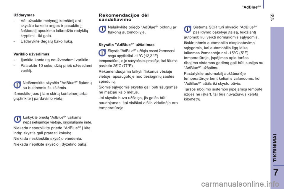 CITROEN JUMPER 2017 Eksploatavimo vadovas (in Lithuanian) "AdBlue®"
155
Jumper_lt_Chap07_Verifications_ed01-2016
Uždarymas
-
Vėl užsukite mėlynąjį kamštelį ant
skysčio bakelio angos ir pasukite jį
šeštadalį apsukimo laikrodžio ro CITROEN JUMPER 2017 Eksploatavimo vadovas (in Lithuanian) "AdBlue®"
155
Jumper_lt_Chap07_Verifications_ed01-2016
Uždarymas
-
Vėl užsukite mėlynąjį kamštelį ant
skysčio bakelio angos ir pasukite jį
šeštadalį apsukimo laikrodžio ro