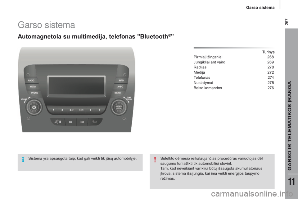 CITROEN JUMPER 2017 Eksploatavimo vadovas (in Lithuanian) 267
Jumper_lt_Chap11b_Autoradio-Fiat-4_ed01-2016
Garso sistema
automagnetola su multimedija, telefonas "Bluetooth®"
tu r i n y s
P
irmieji žingsniai 2 68
Jungikliai ant vairo
2
69
Radija CITROEN JUMPER 2017 Eksploatavimo vadovas (in Lithuanian) 267
Jumper_lt_Chap11b_Autoradio-Fiat-4_ed01-2016
Garso sistema
automagnetola su multimedija, telefonas "Bluetooth®"
tu r i n y s
P
irmieji žingsniai 2 68
Jungikliai ant vairo
2
69
Radija