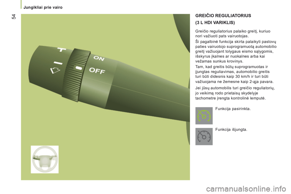 CITROEN JUMPER 2017 Eksploatavimo vadovas (in Lithuanian) 54
Jumper_lt_Chap03_Ergo-et-confort_ed01-2016
GrEičio rEGULiaToriU s
(3 L
H
d i V
ari
KL is)
Greičio reguliatorius palaiko greitį, kuriuo
nori važiuoti pats vairuotojas.
Ši pagalbinė funk CITROEN JUMPER 2017 Eksploatavimo vadovas (in Lithuanian) 54
Jumper_lt_Chap03_Ergo-et-confort_ed01-2016
GrEičio rEGULiaToriU s
(3 L
H
d i V
ari
KL is)
Greičio reguliatorius palaiko greitį, kuriuo
nori važiuoti pats vairuotojas.
Ši pagalbinė funk