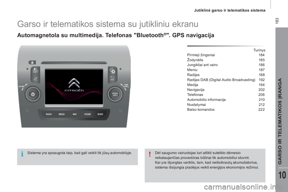 CITROEN JUMPER 2016 Eksploatavimo vadovas (in Lithuanian) 183
jumper_lt_Chap10a_Autoradio-Fiat-tactile-1_ed01-2015
Garso ir telematikos sistema su jutikliniu ekranu
Automagnetola su multimedija. Telefonas "Bluetooth®". GPS navigacija
Tu r i n y s
P CITROEN JUMPER 2016 Eksploatavimo vadovas (in Lithuanian) 183
jumper_lt_Chap10a_Autoradio-Fiat-tactile-1_ed01-2015
Garso ir telematikos sistema su jutikliniu ekranu
Automagnetola su multimedija. Telefonas "Bluetooth®". GPS navigacija
Tu r i n y s
P