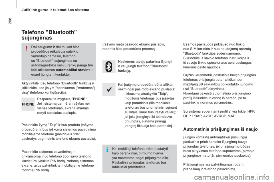 CITROEN JUMPER 2016  Eksploatavimo vadovas (in Lithuanian) 208
jumper_lt_Chap10a_Autoradio-Fiat-tactile-1_ed01-2015
Telefono "Bluetooth" 
sujungimas
Dėl saugumo ir dėl to, kad šios 
procedūros reikalauja sutelkto 
vairuotojo dėmesio, telefono 
su